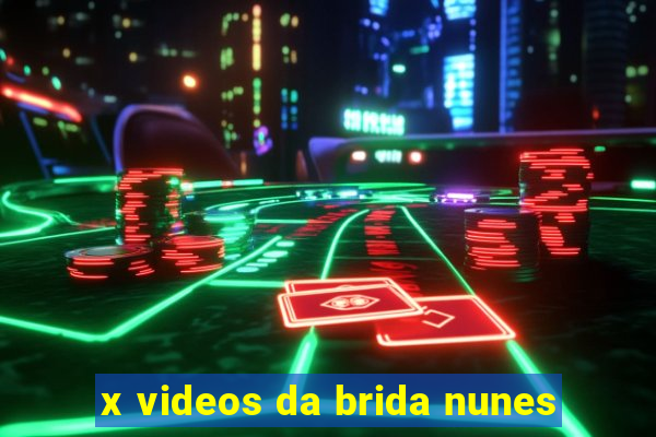 x videos da brida nunes